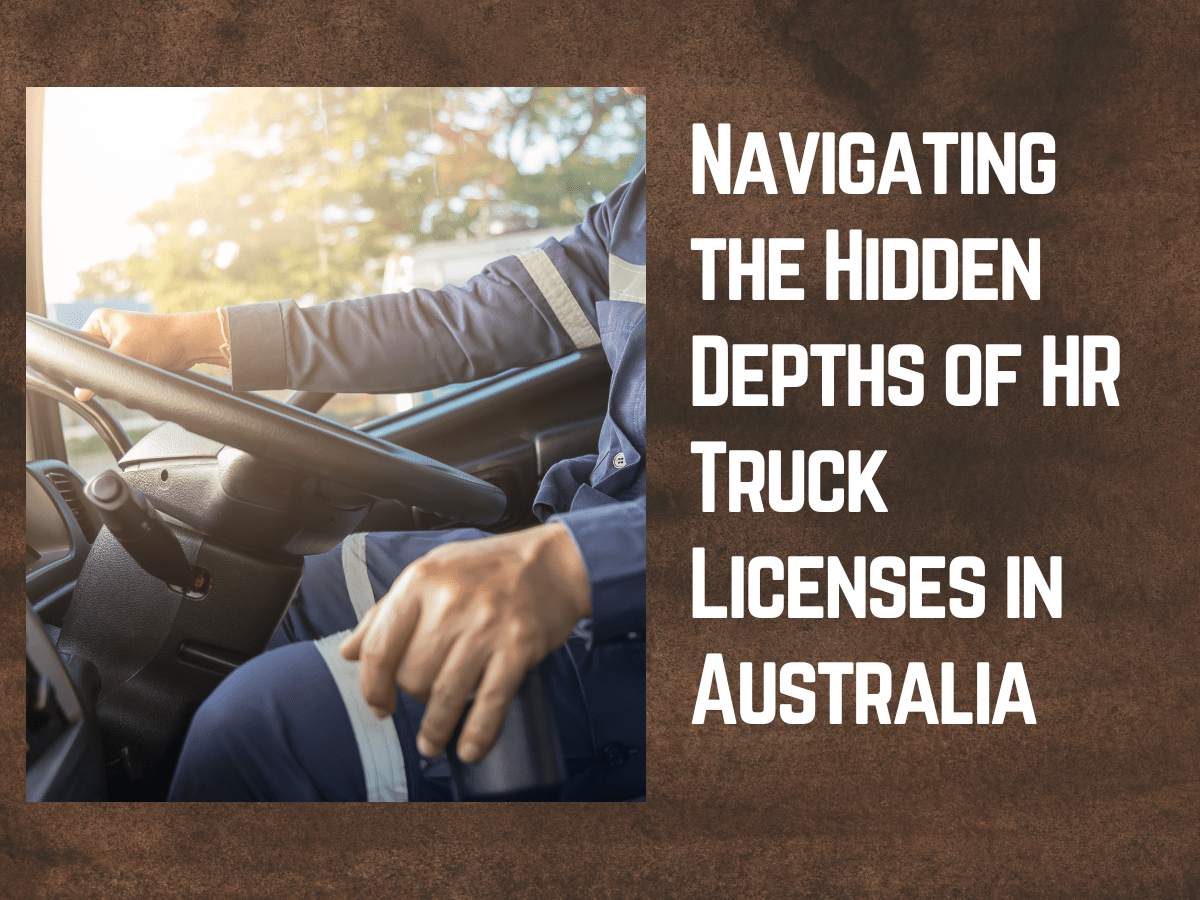Navigating the Hidden Depths of HR Truck Licences in Australia