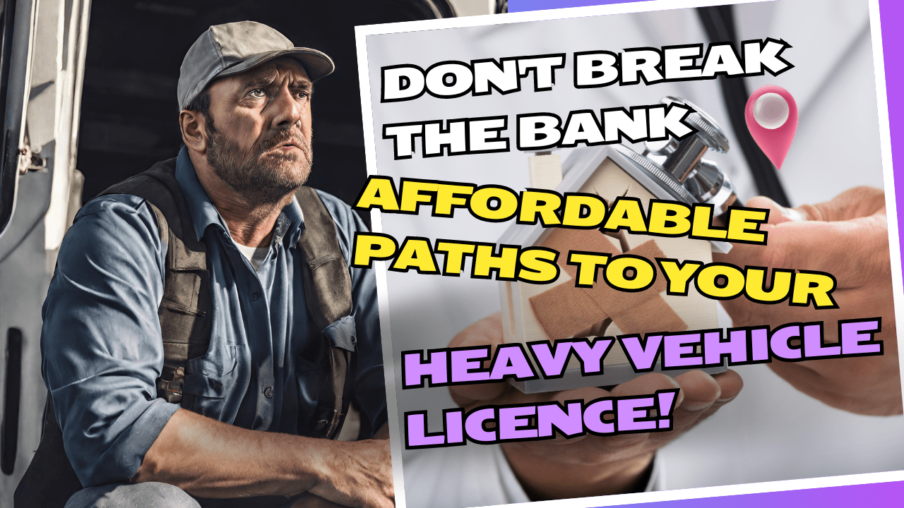 Don't Break the Bank affordable paths to your heavy vehicle licence
