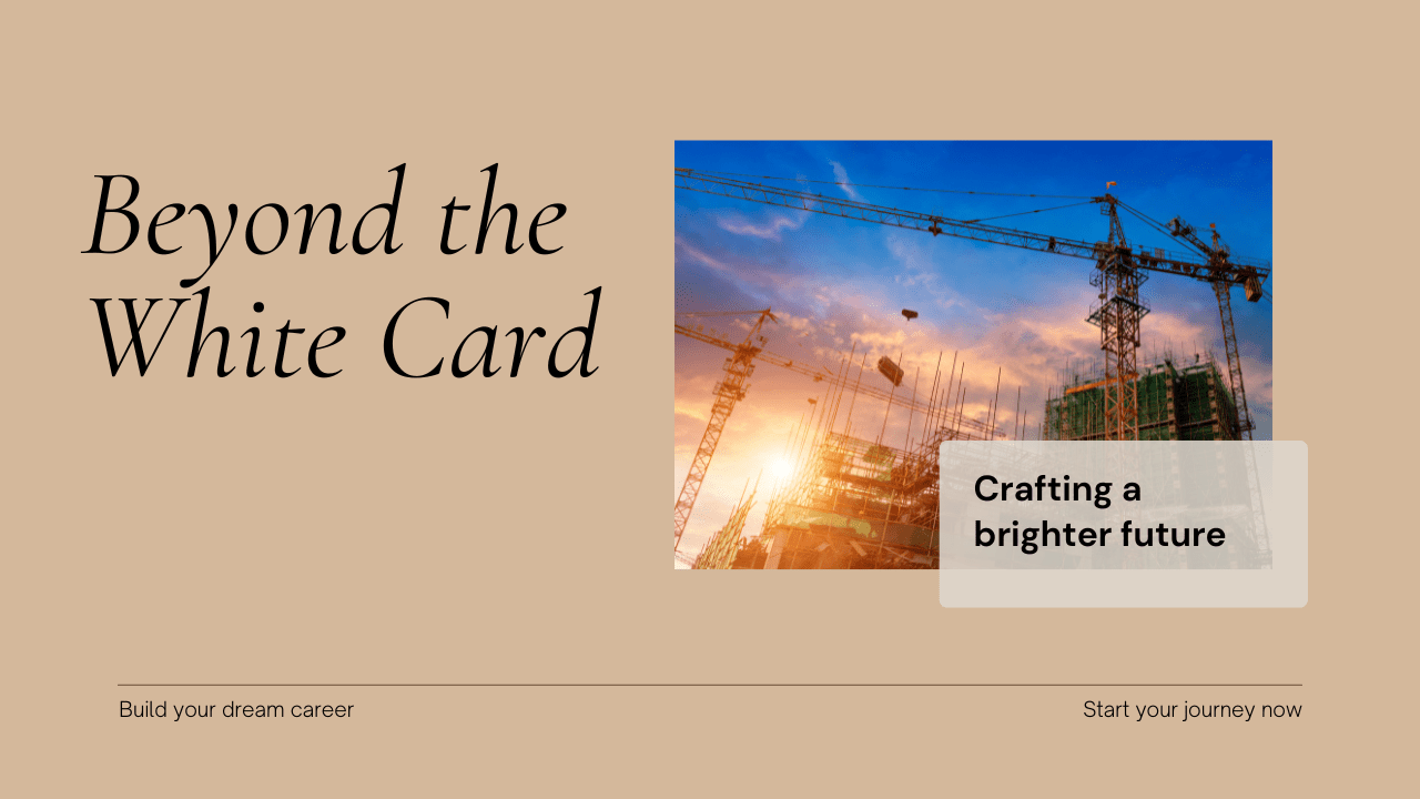 Beyond the White Card; Building Your Dream Career in Construction