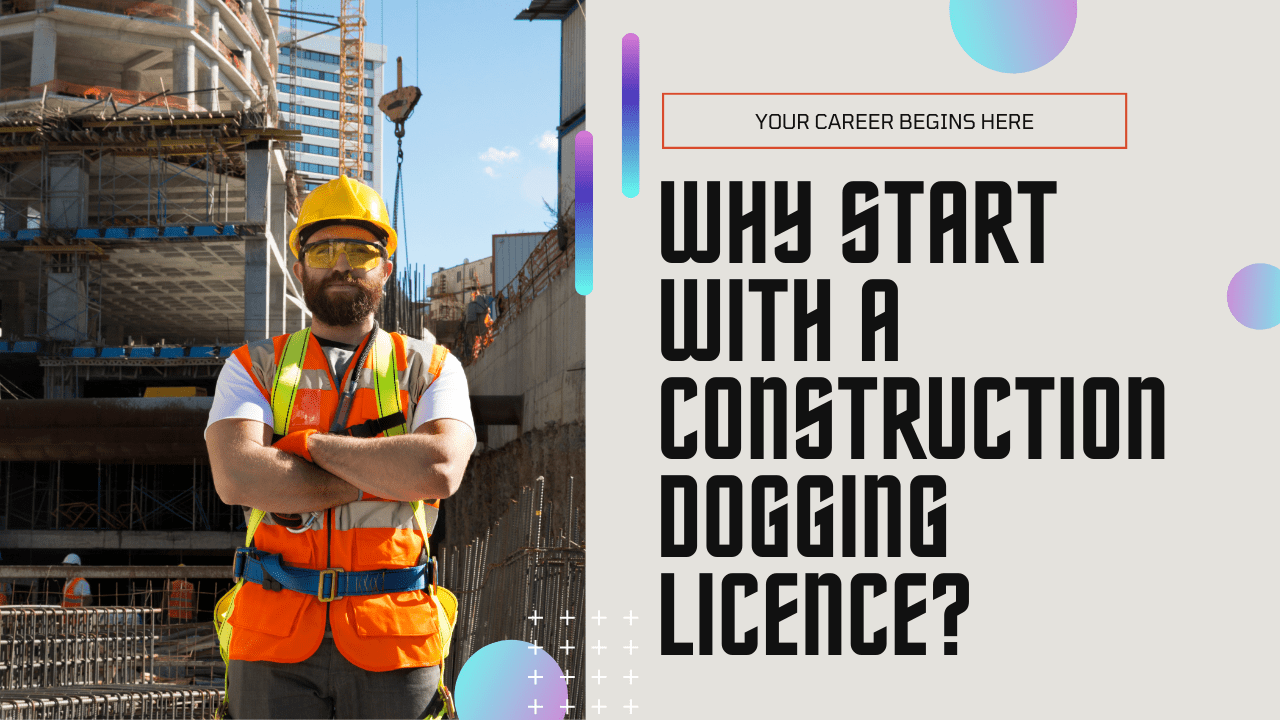 Why Start with a Construction Dogging Licence