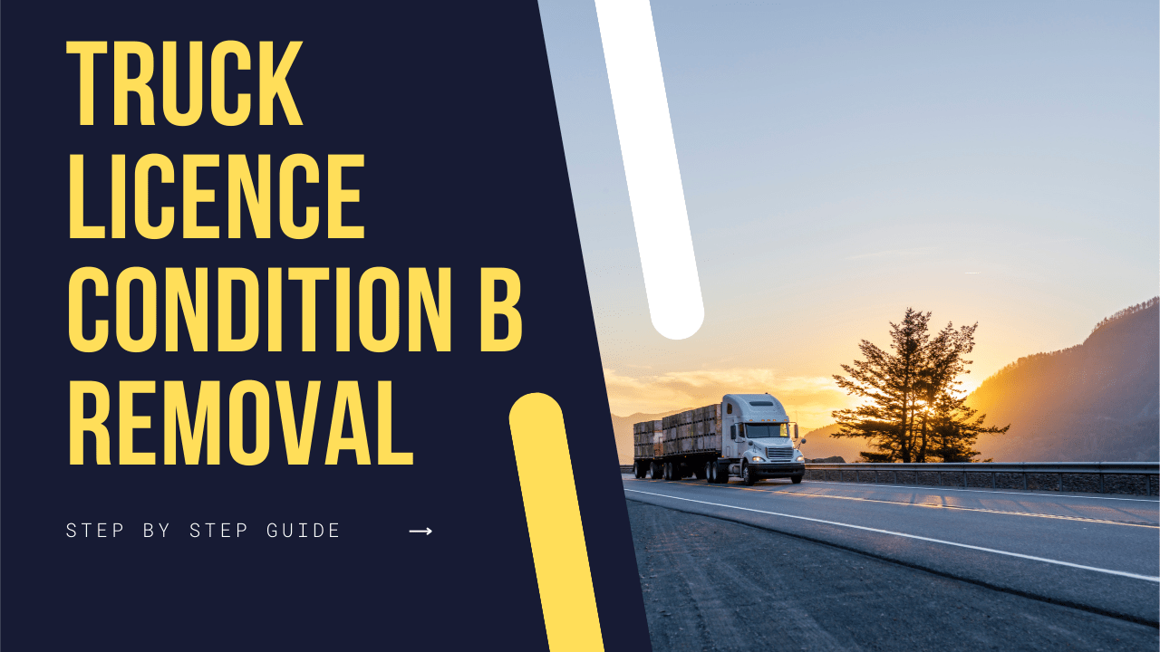 Heavy Vehicle Licence Condition B Removal a Simple Step-by-Step Guide