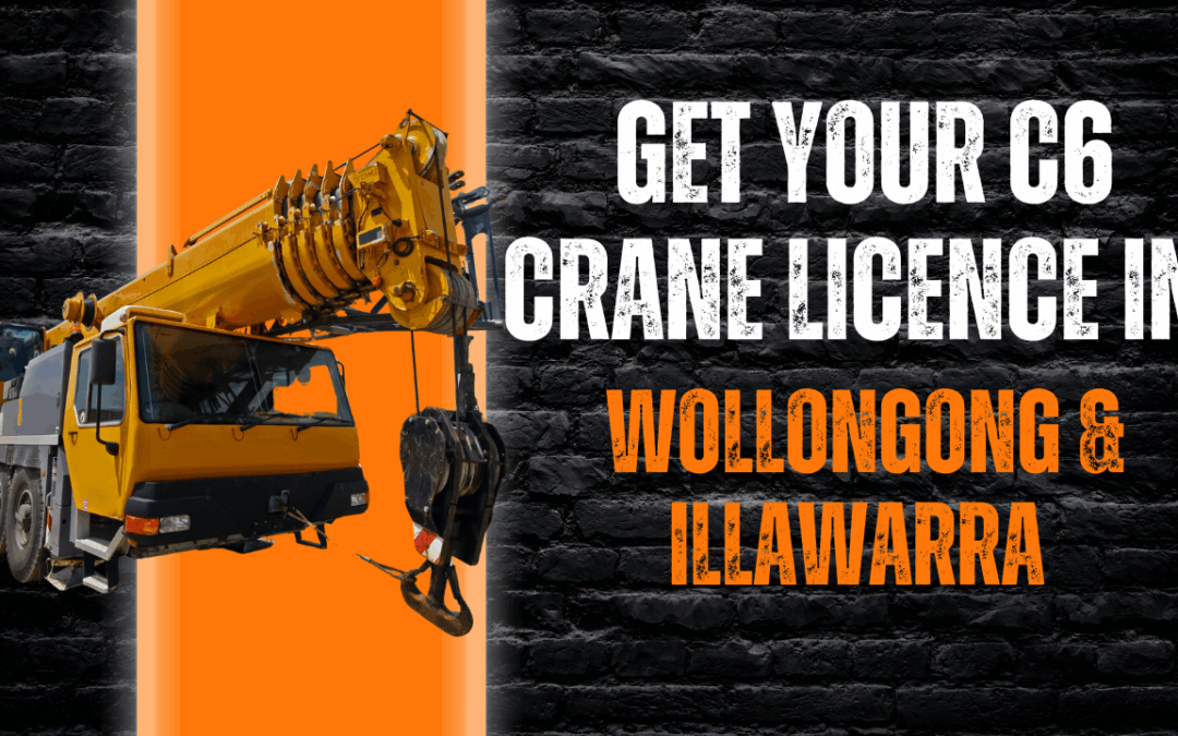 Get Your C6 Crane Licence in Wollongong & Illawarra | A Local’s Guide