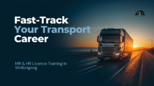 Fast-Track Your Transport Career MR & HR Licence Training in Wollongong (1)
